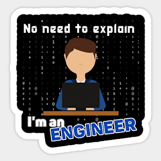 No need to explain I'm an engineer Sticker